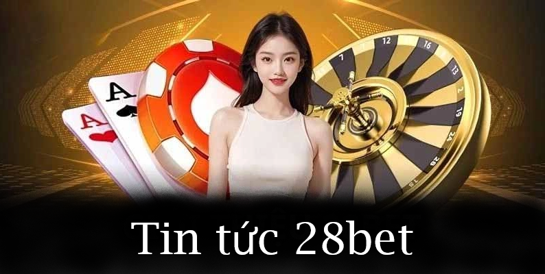 Tin tức 28bet